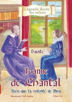 Sainte Jeanne de Chantal - rien que la volonté de Dieu