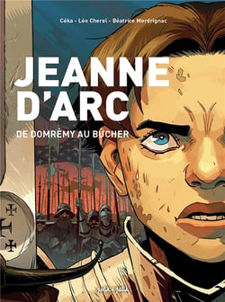 Jeanne d'Arc : de Domremy au bûcher