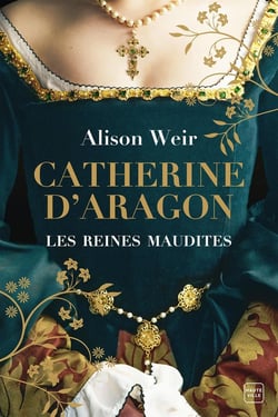 Les reines maudites Tome 1 : Catherine d'Aragon : la première reine