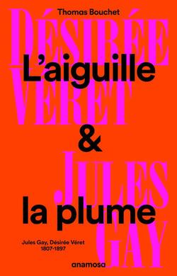 L'aiguille et la plume : Jules Gay, Désirée Véret, 1807-1897