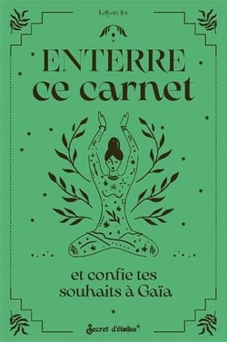 Enterre ce carnet et confie tes souhaits à Gaia