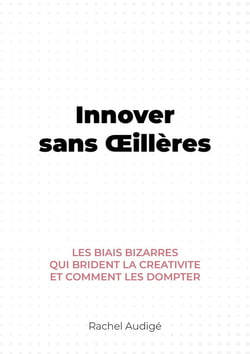 Innover sans oeillères : Les biais bizarres qui brident la créativité et comment les dompter