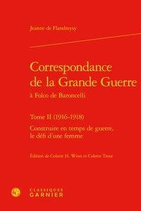 Correspondance de la Grande Guerre à Folco de Baroncelli Tome 2 - (1916-1918) - construire en temps de guerre, le défi d'une femme