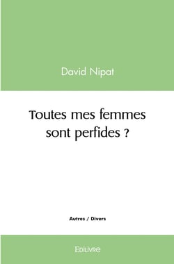 Toutes mes femmes sont perfides ?