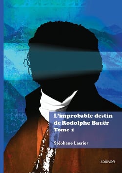 L'improbable destin de Rodolphe Bauër - Tome 1