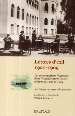Lettres d'exil 1901-1909 - les congrégations françaises dans le monde après les lois laïques de 1901 à 1904