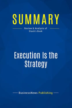 Summary: Execution Is the Strategy : Review and Analysis of Stack's Book