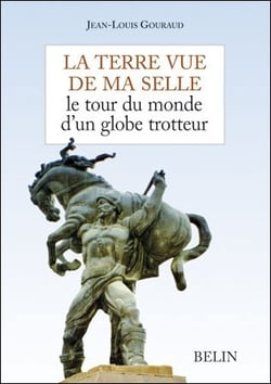 La terre vue de ma selle - le tour du monde d'un globe trotteur