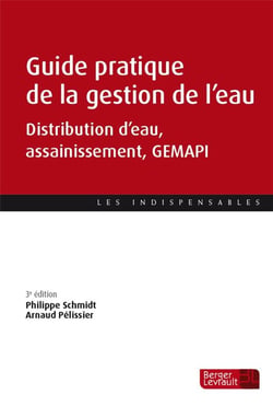 Guide pratique de la gestion de l'eau - distribution d'eau, assainissement, GEMAPI (3e édition)