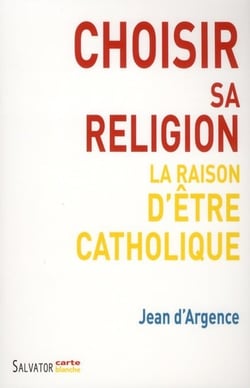 Choisir sa religion la raison d'être catholique