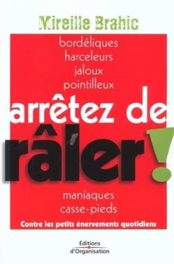 Arrêtez de râler ! : Contre les petits énervements quotidiens