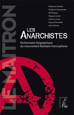 ANARCHISTES : DICTIONNAIRE BIOGRAPHIQUE DU MOUVEMENT LIBERTAIRE FRANCOPHONE