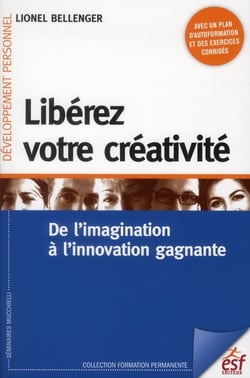 Libérez votre créativité - de l'imagination à l'innovation gagnante