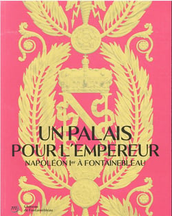 Un palais pour l'empereur : Napoléon à Fontainebleau
