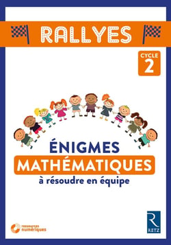 Rallyes - énigmes mathématiques à résoudre en équipe - cycle 2 (édition 2018)