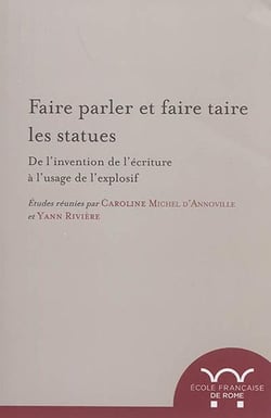 Faire parler et faire taire les statues - de l'invention de l'ecriture a l'usage de l'explosif
