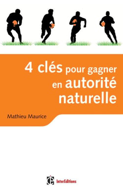 4 clés pour gagner en autorité naturelle - en affaires et dans la vie ! (2e édition)