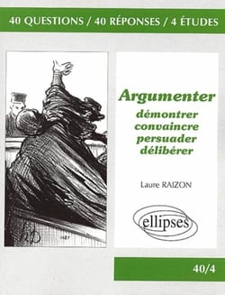 Argumenter - Démontrer, convaincre, persuader, délibérer