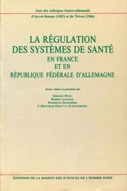 La Régulation des systèmes de santé en France et en République Fédérale d'Allemagne : Colloques franco-allemands d'Arc-et-Senans (1985) et de Trèves (1986)
