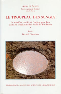 Le Troupeau des songes : Le sacrifice du fils et l'enfant prophète dans les traditions des Peuls du Fouladou. Récits. Diawné Diamanka
