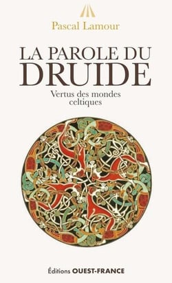La parole du druide : Vertus des mondes celtiques