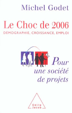 Le choc de 2006 - demographie, croissance, emploi. pour une societe de projets