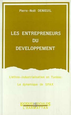 Les entrepreneurs du développement - l'ethno-industrialation en tunisie - la dynamique de sfax