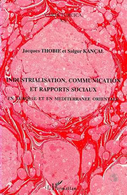 Industrialisation, communication et rapports sociaux en turquie et en - mediterranee orientale