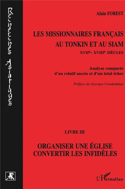 Les missionnaires français au Tonkin et au Siam Tome 3 - organiser une église, convertir les infidèles