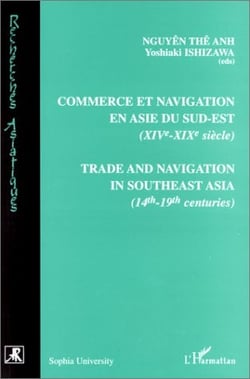 Commerce et navigation en Asie du sud-est (XIVe-XIXe siècles) : Trade and navigation in southeast Asia (14th -19th centuries)