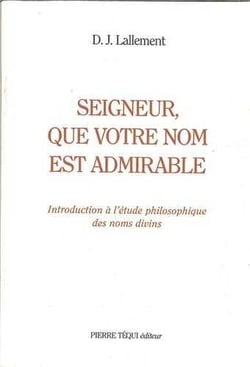 Seigneur, que votre nom est admirable! - Introduction à l'étude philosophique des noms divins