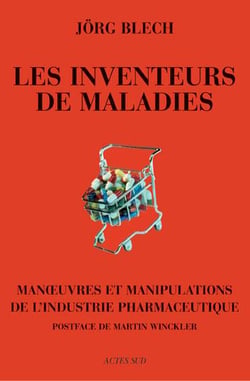 Les inventeurs de maladies - manoeuvres et manipulations de l'industrie pharmaceutique