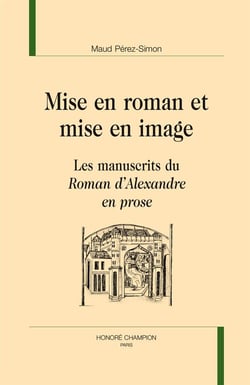 Mise en roman et mise en image : les manuscrits du Roman d?Alexandre en prose