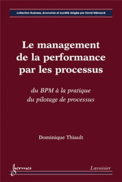 Le management de la performance par les processus - du BPM à la pratique du pilotage de processus