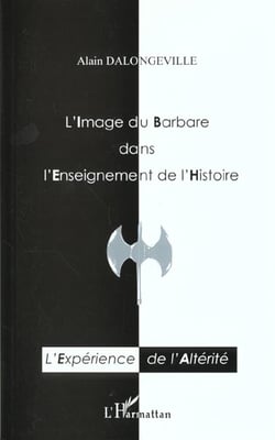 L'image du barbare dans l'enseignement de l'histoire - l'experience de l'alterite
