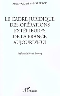 LE CADRE JURIDIQUE DES OPÉRATIONS EXTÉRIEURES DE LA FRANCE AUJOURD'HUI