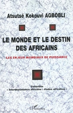 LE MONDE ET LE DESTIN DES AFRICAINS : Les enjeux mondiaux de puissance