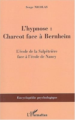 L'hypnose : Charcot face à Bernheim - L'école de la Salpêtrière face à l'école de Nancy