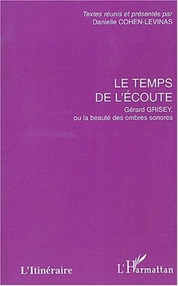 Le temps de l'écoute - Gérard Grisey ou la beauté des ombres sonores