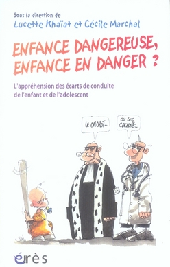 Enfance dangereuse, enfance en danger ? l'appréhension des écarts de conduite de l'enfant et de l'adolescent