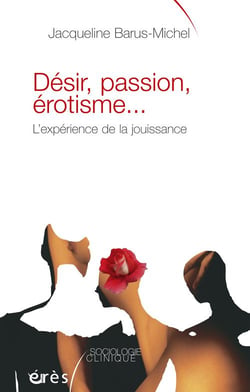 Désir, passion, érotisme... l'expérience de la jouissance