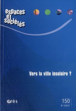 Revue espaces et sociétés n.150 : vers la ville insulaire ?