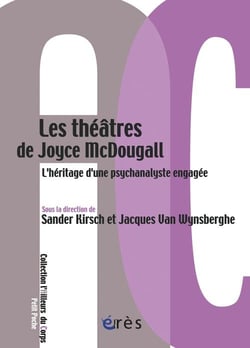 Les théâtres de Joyce McDougall - l'héritage d'une psychanalyste engagée