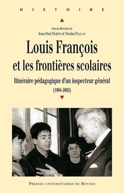 Louis François et les frontières scolaires - itinéraire pédagogique d'un inspecteur général (1904-2002)