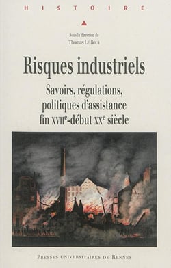 Risques industriels - savoirs, régulations, politiques d'assistance, fin XVIIe-début XXe siècle