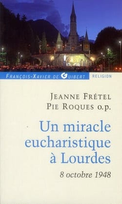 Un miracle eucharistique à Lourdes 8 octobre 1948 : Entretiens et témoignages