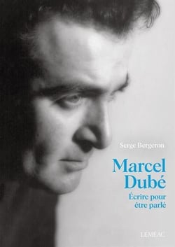 Marcel Dubé : Écrire pour être parle