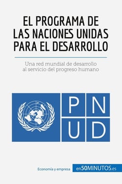 El Programa de las Naciones Unidas para el Desarrollo : Una red mundial de desarrollo al servicio del progreso humano