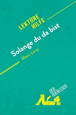 Solange du da bist von Marc Levy  : Detaillierte Zusammenfassung, Personenanalyse und Interpretation