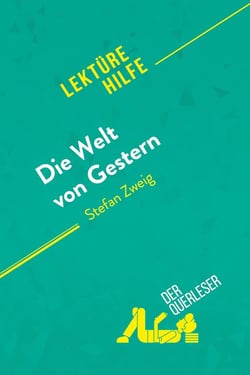 Die Welt von Gestern von Stefan Zweig (Lektürehilfe) : Detaillierte Zusammenfassung, Personenanalyse und Interpretation